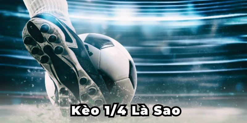 kèo 1/4 là sao